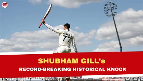 Shubham Gill’s Record-Breaking Historical Knock