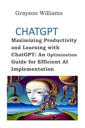 CHATGPT: Maximizing Productivity and Learning with ChatGPT: An ...