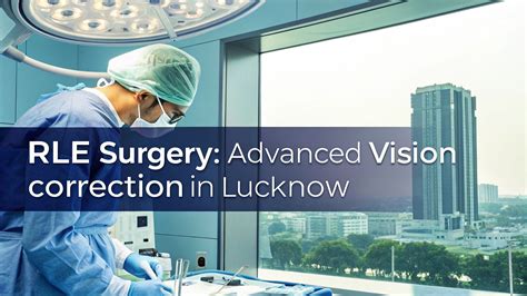 RLE Surgery in Lucknow: Advanced Vision Correction & Cost Guide