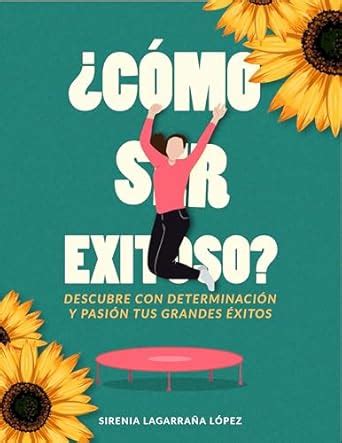 Como Ser Exitoso: Descubre con Determinación y Pasión tus Grandes ...