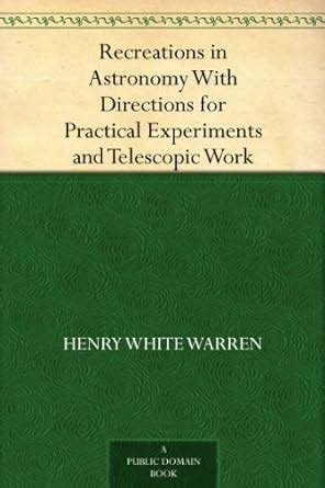 Recreations in Astronomy With Directions for Practical Experiments and ...