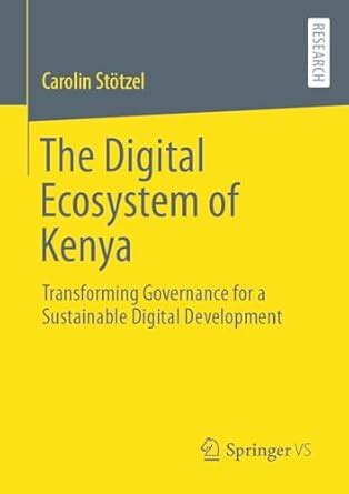 The Digital Ecosystem of Kenya: Transforming Governance for a ...