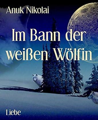 Im Bann der weißen Wölfin: Ein Gestaltwandler-Fantasy-Roman (German ...