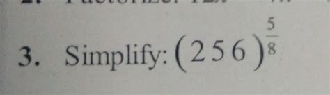 simplify the (256)⅝ give me quickly - Brainly.in