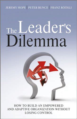 The Leader's Dilemma: How to Build an Empowered and Adaptive ...