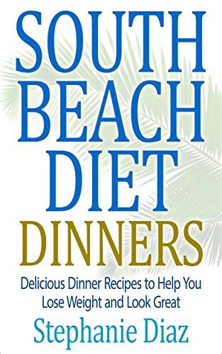 South Beach Diet Dinners: Delicious Dinner Recipes to Help You Lose ...