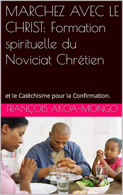 MARCHEZ AVEC LE CHRIST: Formation spirituelle du Noviciat Chrétien : et ...