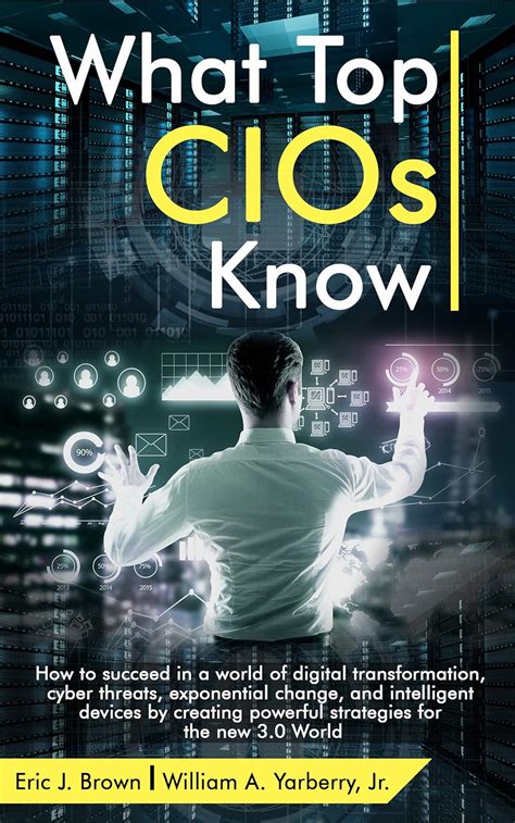 What Top CIOs Know: How to succeed in a world of digital transformation ...