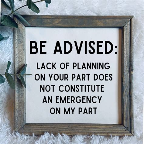 Lack of Planning on Your Part Does Not Constitute an Emergency on My ...