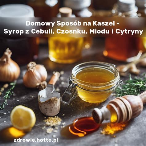 Syrop z Cebuli, Czosnku, Miodu i Cytryny – Domowy Sposób na Kaszel ...