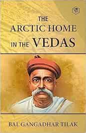 The Arctic Home In The Vedas : Bal Gangadhar Tilak, Sanage Publishing ...