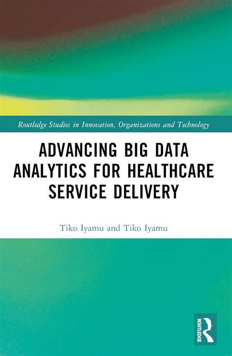 Buy Advancing Big Data Analytics for Healthcare Service Delivery ...