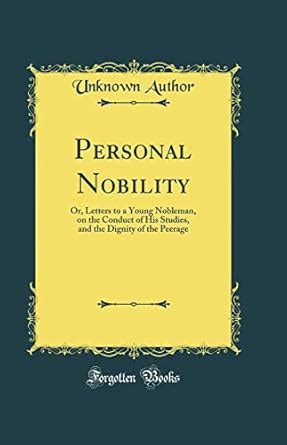 Buy Personal Nobility: Or, Letters to a Young Nobleman, on the Conduct ...
