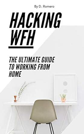 Hacking WFH: The Ultimate Guide to Working from Home eBook : Romero, D ...