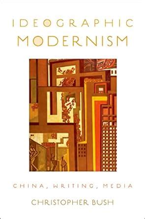 Ideographic Modernism: China, Writing, Media eBook : Bush, Christopher ...