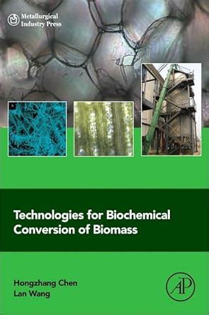 Technologies for Biochemical Conversion of Biomass : Chen, Hongzhang ...