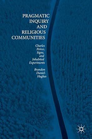 Buy Pragmatic Inquiry and Religious Communities: Charles Peirce, Signs ...
