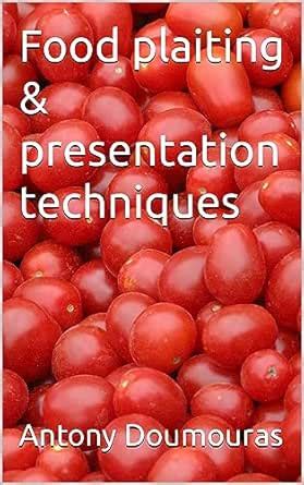 Food plaiting & presentation techniques eBook : Doumouras, Antony ...