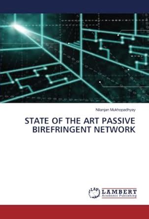 STATE OF THE ART PASSIVE BIREFRINGENT NETWORK : Nilanjan Mukhopadhyay ...