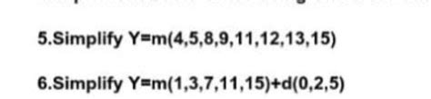 Simplify Y=m(4,5,8,9,11,12,13,15) Simplify Y=m(1,3,7,11,15)+d(0,2,5)..