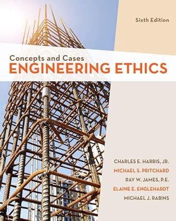 Engineering Ethics: Concepts and Cases : Harris, Charles E., Jr ...