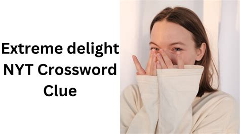 Extreme delight NYT Crossword Clue - November 11 2024