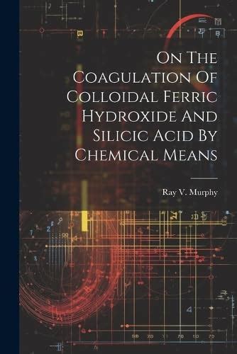 Buy On The Coagulation Of Colloidal Ferric Hydroxide And Silicic Acid ...