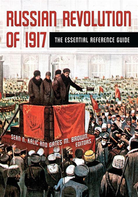Russian Revolution of 1917: The Essential Reference Guide eBook : Kalic ...