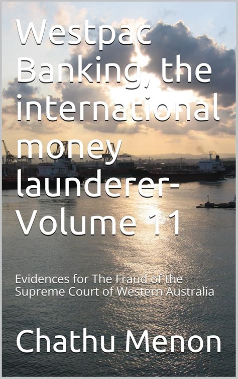 Westpac Banking, the international money launderer-Volume 11: Evidences ...