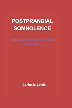 Buy Postprandial Somnolence: The Science Behind After-Meal Sleepiness ...