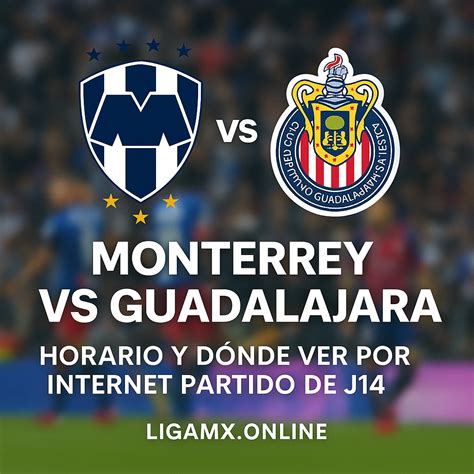 Monterrey vs Guadalajara: Horario y dónde ver por internet partido de J14