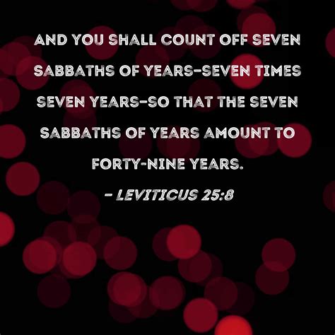 Leviticus 25:8 And you shall count off seven Sabbaths of years--seven ...