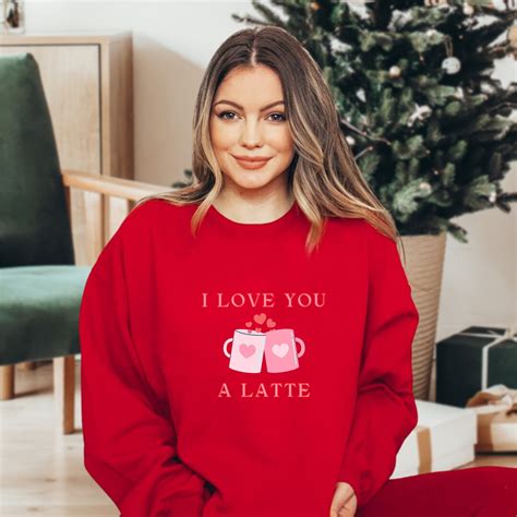 I Love You a Latte Sweatshirt, I Love You a Latte Shirt, I Love You a ...