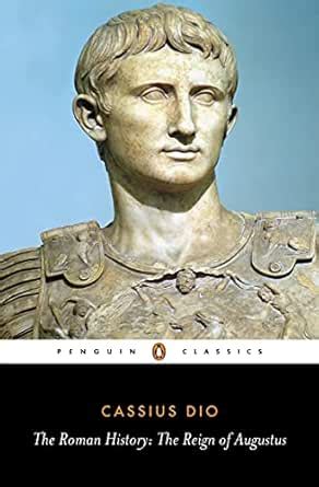 The Roman History: The Reign of Augustus (Classics) eBook : Dio, Cassius, Carter, John, Scott ...