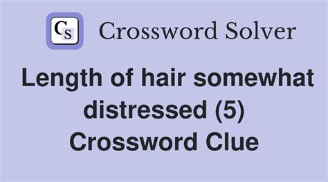 Length of hair somewhat distressed (5) - Crossword Clue Answers ...