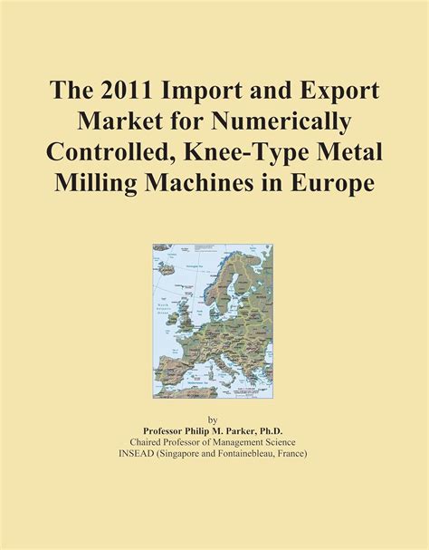 The 2011 Import and Export Market for Numerically Controlled, Knee-Type ...
