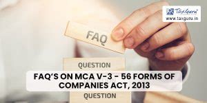 FAQ’s on MCA V-3 – 56 forms of Companies Act, 2013