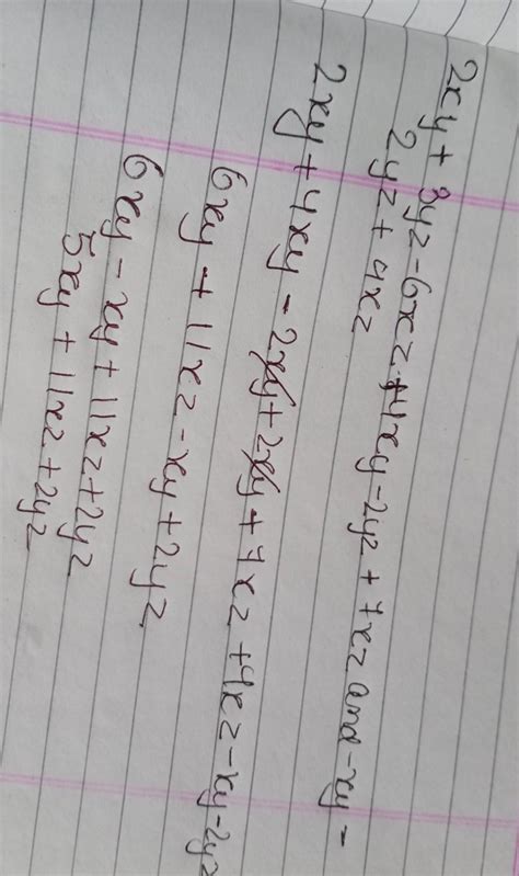 Add 2xy + 3yz - 6xz, 4xy – 2yz + 7xz and -xy – 2yz + 4xz - Brainly.in