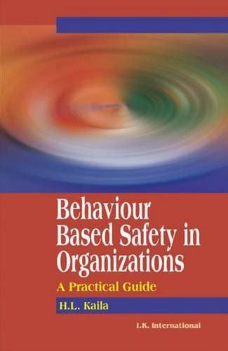 Behaviour Based Safety in Organizations: A Practical Guide : Kaila, H ...
