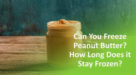 Can you Freeze Peanut Butter? How Long Does It Stay Frozen?