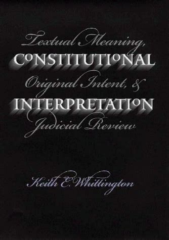Buy Constitutional Interpretation: Textual Meaning, Original Intent and ...