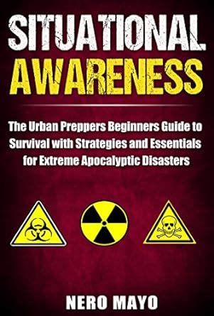 Situational Awareness: The Urban Prepper's Beginner's Guide to Survival ...