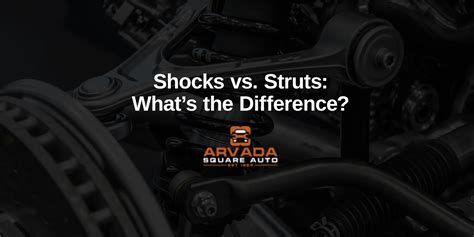 Shocks vs. Struts: What's the Difference? - Arvada Square Auto