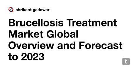 Brucellosis Treatment Market Global Overview and Forecast to 2023 ...
