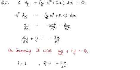 Q5 Find the general solution of the differential equation ex dy+(y ex ...