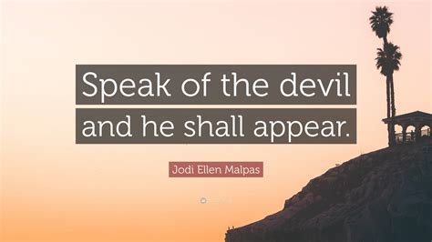 Jodi Ellen Malpas Quote: “Speak of the devil and he shall appear.”