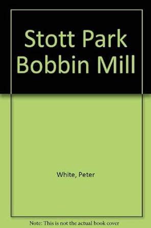 Stott Park Bobbin Mill : White, Peter: Amazon.in: Books