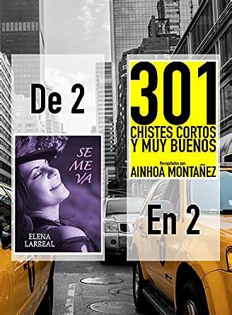 Se me va & 301 Chistes Cortos y Muy Buenos: De 2 en 2 (Spanish Edition ...