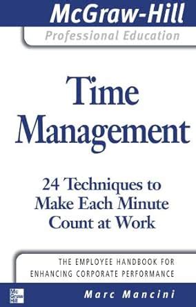 Time Management: 24 Techniques to Make Each Minute Count at Work (The ...