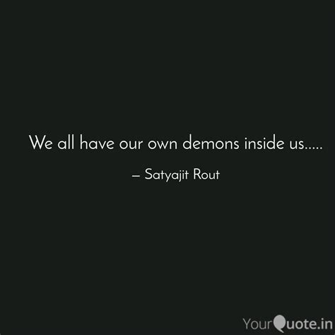 We all have our own demon... | Quotes & Writings by Satyajit Rout ...